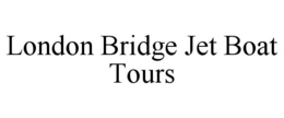 LONDON BRIDGE JET BOAT TOURS trademark