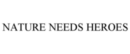 NATURE NEEDS HEROES trademark