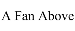 A FAN ABOVE trademark