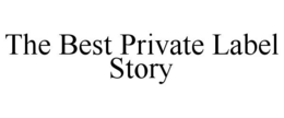 THE BEST PRIVATE LABEL STORY trademark