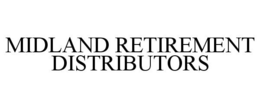 MIDLAND RETIREMENT DISTRIBUTORS trademark
