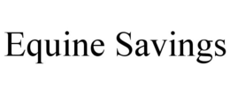 EQUINE SAVINGS trademark