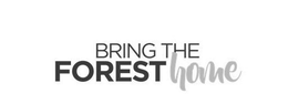 BRING THE FOREST HOME trademark