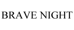BRAVE NIGHT trademark