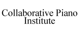COLLABORATIVE PIANO INSTITUTE trademark