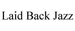 LAID BACK JAZZ trademark