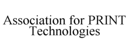 ASSOCIATION FOR PRINT TECHNOLOGIES trademark