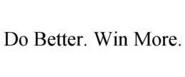 DO BETTER. WIN MORE. trademark