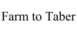 FARM TO TABER trademark