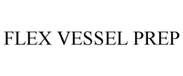 FLEX VESSEL PREP trademark