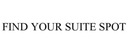 FIND YOUR SUITE SPOT trademark