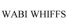 WABI WHIFFS trademark