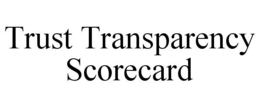 TRUST TRANSPARENCY SCORECARD trademark