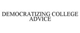 DEMOCRATIZING COLLEGE ADVICE trademark