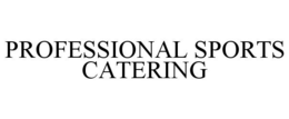 PROFESSIONAL SPORTS CATERING trademark