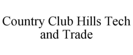 COUNTRY CLUB HILLS TECH AND TRADE trademark