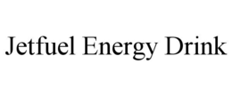 JETFUEL ENERGY DRINK trademark
