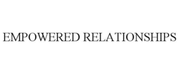 EMPOWERED RELATIONSHIPS trademark