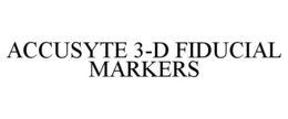 ACCUSYTE 3-D FIDUCIAL MARKERS trademark