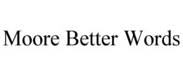 MOORE BETTER WORDS trademark