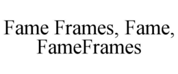 FAME FRAMES, FAME, FAMEFRAMES trademark