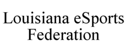 LOUISIANA ESPORTS FEDERATION trademark