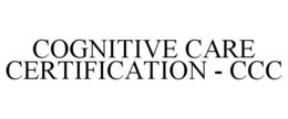COGNITIVE CARE CERTIFICATION CCC trademark