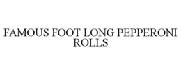 FAMOUS FOOT LONG PEPPERONI ROLLS trademark