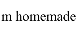 M HOMEMADE trademark