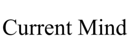 CURRENT MIND trademark