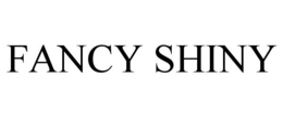 FANCY SHINY trademark