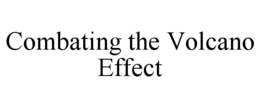 COMBATING THE VOLCANO EFFECT trademark