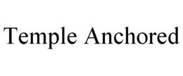 TEMPLE ANCHORED trademark
