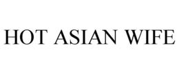 HOT ASIAN WIFE trademark
