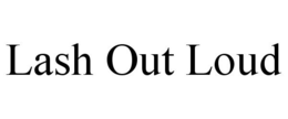 LASH OUT LOUD trademark