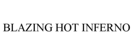 BLAZING HOT INFERNO trademark