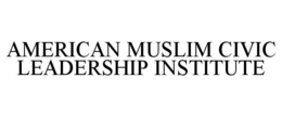 AMERICAN MUSLIM CIVIC LEADERSHIP INSTITUTE trademark