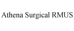 ATHENA SURGICAL RMUS trademark