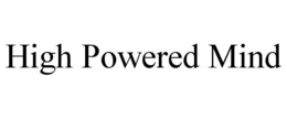 HIGH POWERED MIND trademark
