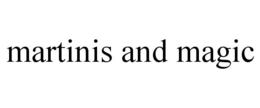 MARTINIS AND MAGIC trademark