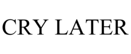 CRY LATER trademark