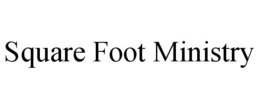 SQUARE FOOT MINISTRY trademark