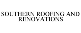 SOUTHERN ROOFING AND RENOVATIONS trademark