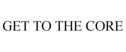 GET TO THE CORE trademark