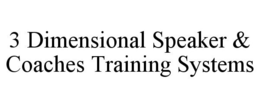 3 DIMENSIONAL SPEAKER & COACHES TRAINING SYSTEMS trademark