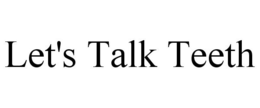 LET'S TALK TEETH trademark