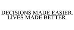 DECISIONS MADE EASIER. LIVES MADE BETTER. trademark