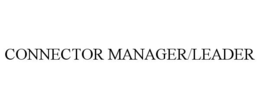 CONNECTOR MANAGER/LEADER trademark