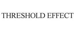 THRESHOLD EFFECT trademark