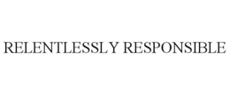 RELENTLESSLY RESPONSIBLE trademark